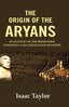 The Origin of the Aryans: An Account of the Prehistoric Ethnology and Civilisation of Europe - Gyan Books