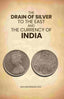The Drain of Silver to The East: And the Currency of India - Gyan Books