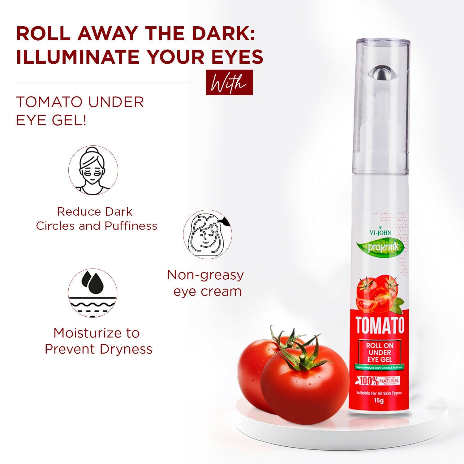 VI-JOHN Prakritik Tomato Under Eye Gel, Reduces Dark Circles, Puffiness,Fine Lines 100% Bioactives