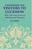 A Hand-Book For Visitors To Lucknow: With Preliminary Notes On Allahabad And Cawnpore - Gyan Books