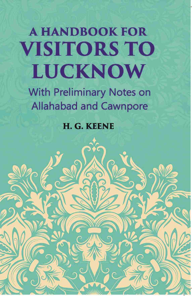 A Hand-Book For Visitors To Lucknow: With Preliminary Notes On Allahabad And Cawnpore - Gyan Books Main Image