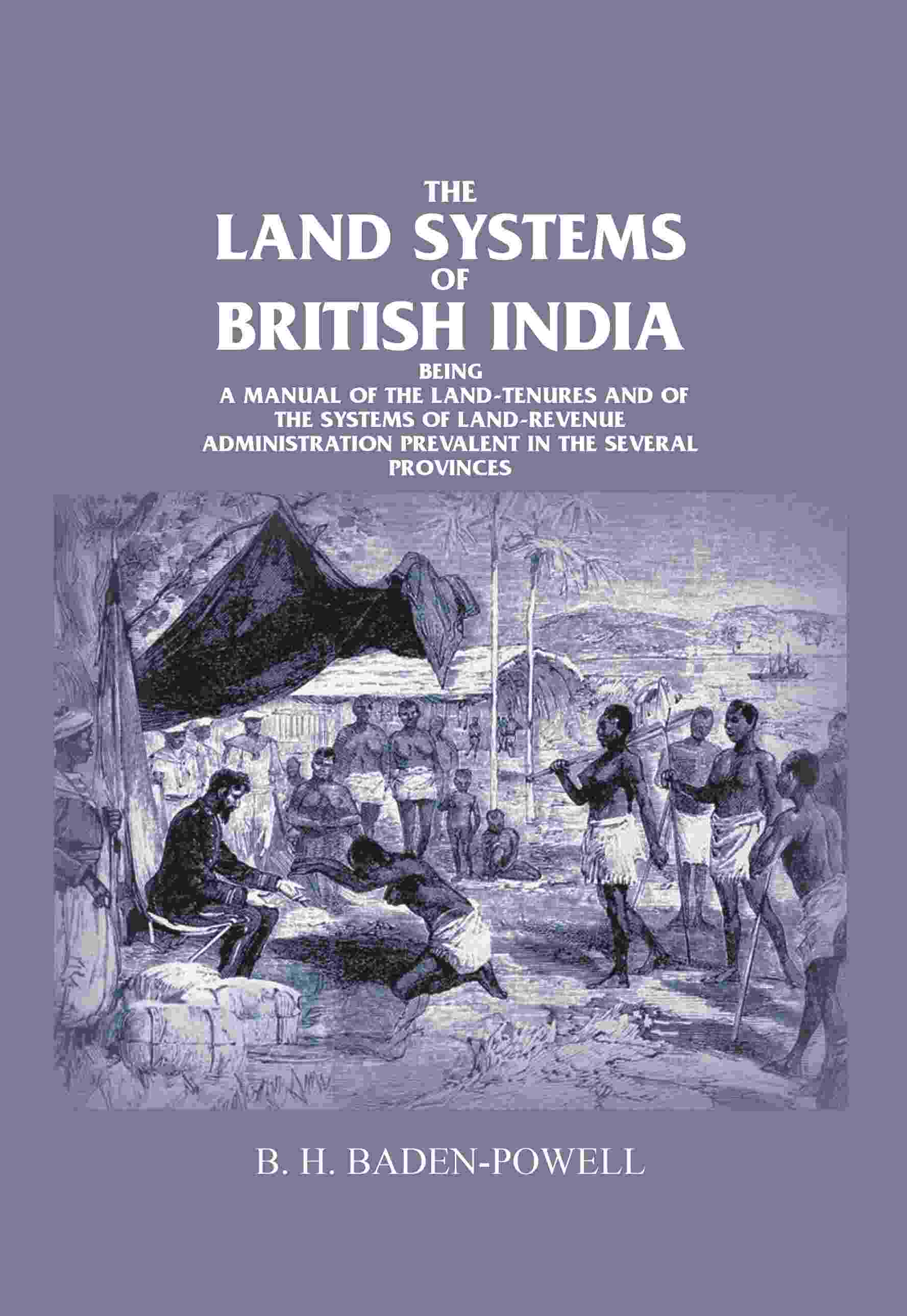 The Land Systems Of British India: Being A Manual Of The Land-Tenures And Of The Systems Of Land-Revenue - Gyan Books