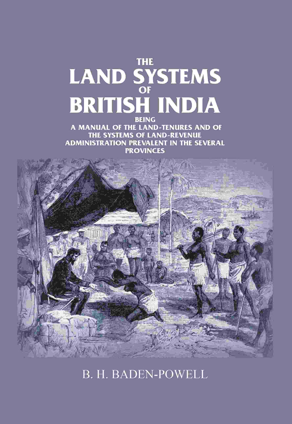 The Land Systems Of British India: Being A Manual Of The Land-Tenures And Of The Systems Of Land-Revenue - Gyan Books