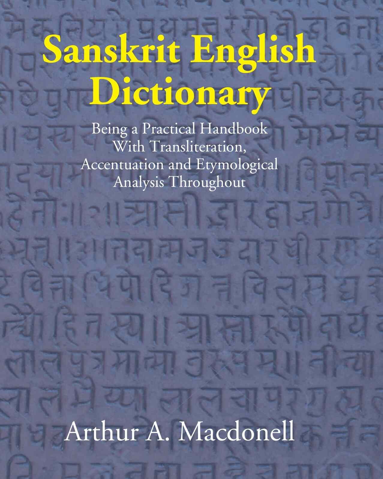 Sanskrit English Dictionary: Being A Practical Handbook With Transliteration, Accentuation, And Etymological Analysis Throughout - Gyan Books
