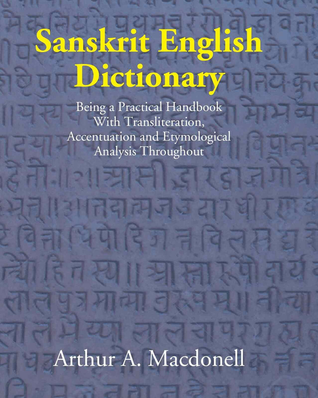 Sanskrit English Dictionary: Being A Practical Handbook With Transliteration, Accentuation, And Etymological Analysis Throughout - Gyan Books