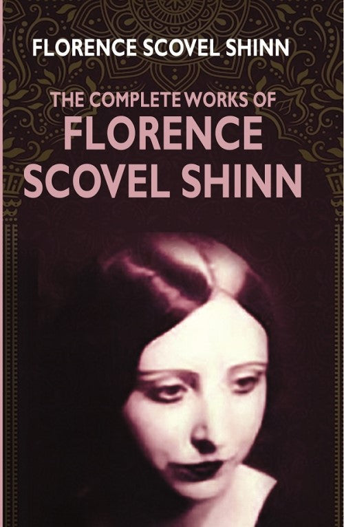 The Complete Works Of Florence Scovel Shinn - Gyan Books