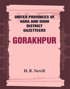 United Provinces of Agra and Oudh District Gazetteers: Gorakhpur Vol. XXVI - Gyan Books
