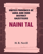 United Provinces of Agra and Oudh District Gazetteers: Naini Tal Vol. XL - Gyan Books