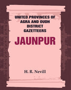 United Provinces of Agra and Oudh District Gazetteers: Jaunpur Vol. XXX - Gyan Books