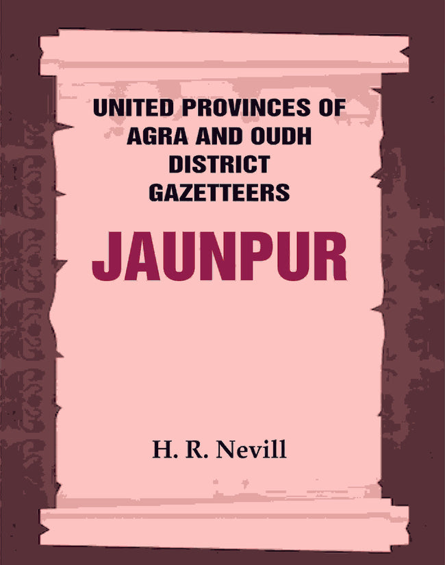 United Provinces of Agra and Oudh District Gazetteers: Jaunpur Vol. XXX - Gyan Books Main Image