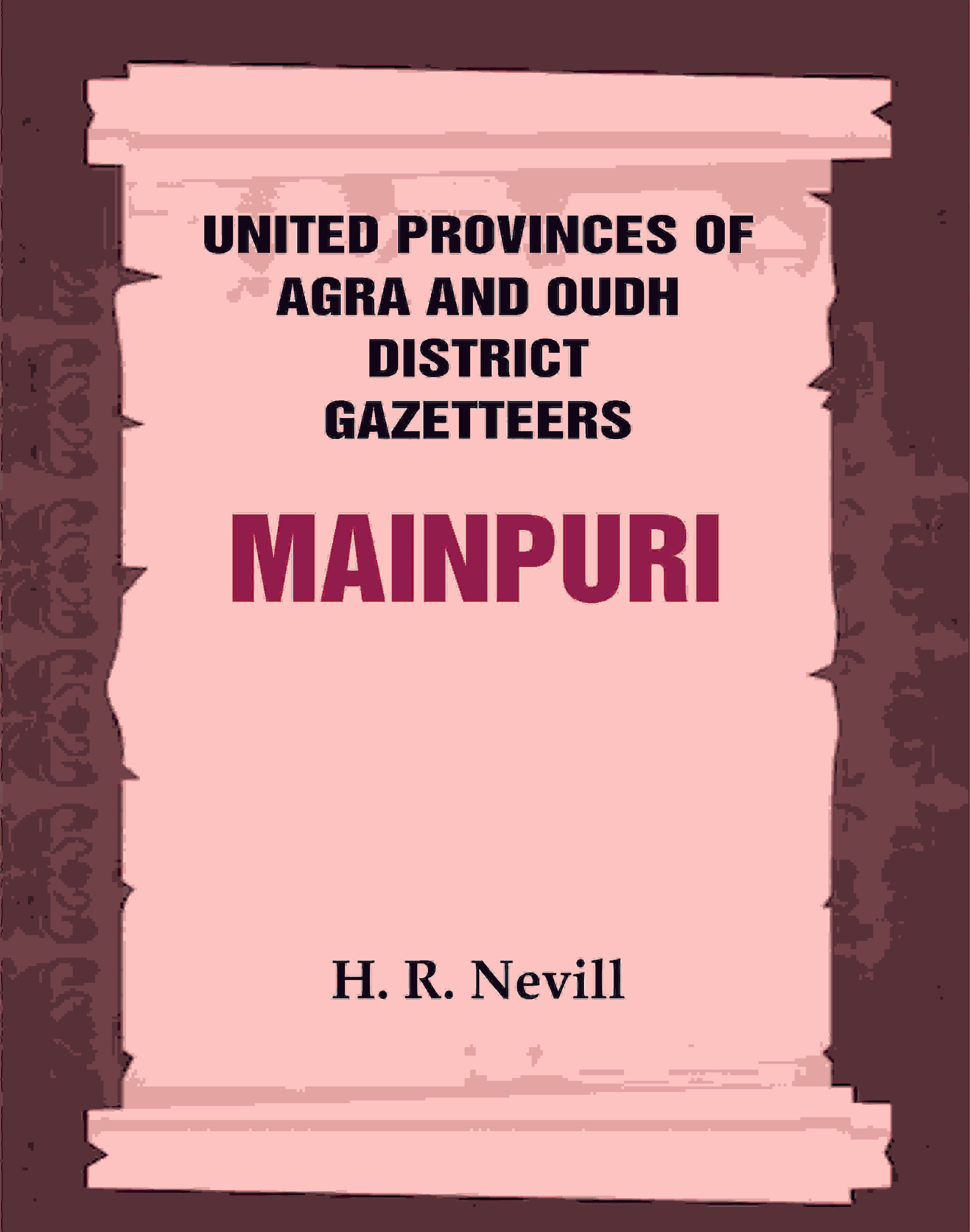 United Provinces of Agra and Oudh District Gazetteers: Mainpuri Vol. XXXIV - Gyan Books