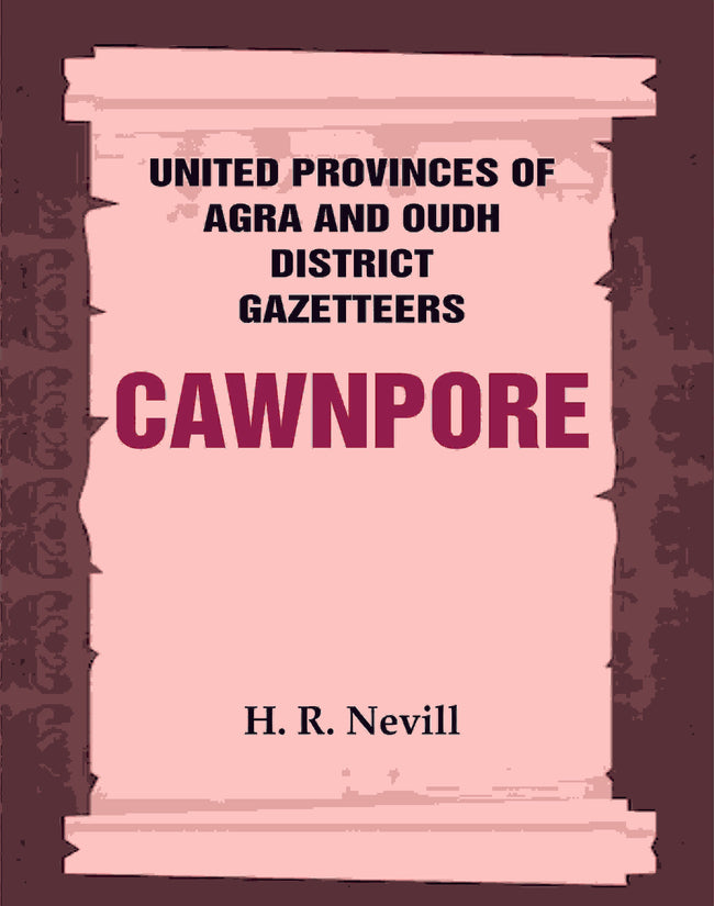 United Provinces of Agra and Oudh District Gazetteers: Cawnpore Vol. XVI - Gyan Books Hover Image