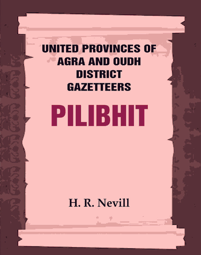 United Provinces of Agra and Oudh District Gazetteers: Pilibhit Vol. XLII - Gyan Books Main Image