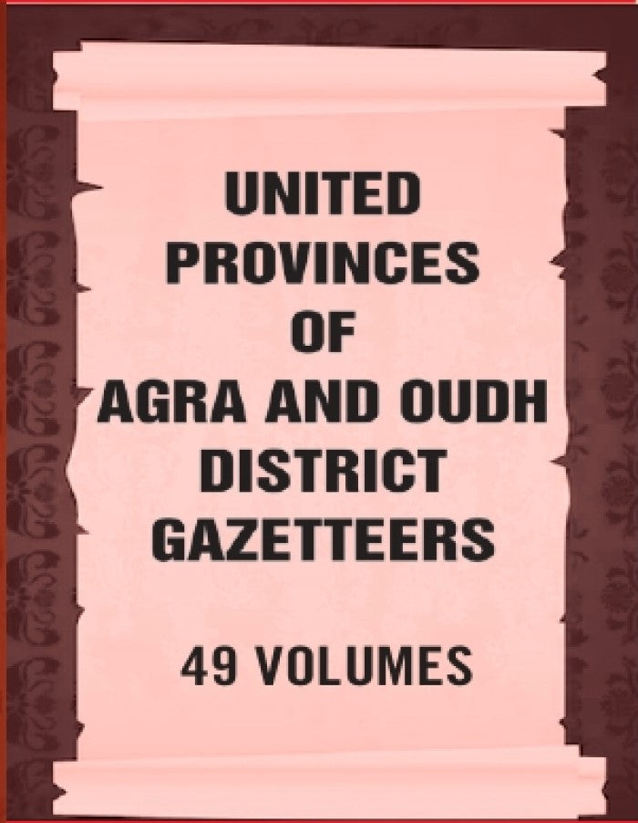 United Provinces of Agra and Oudh District Gazetteers 49 Vols. Set - Gyan Books