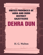 United Provinces of Agra and Oudh District Gazetteers: Dehra Dun Vol. XVII - Gyan Books