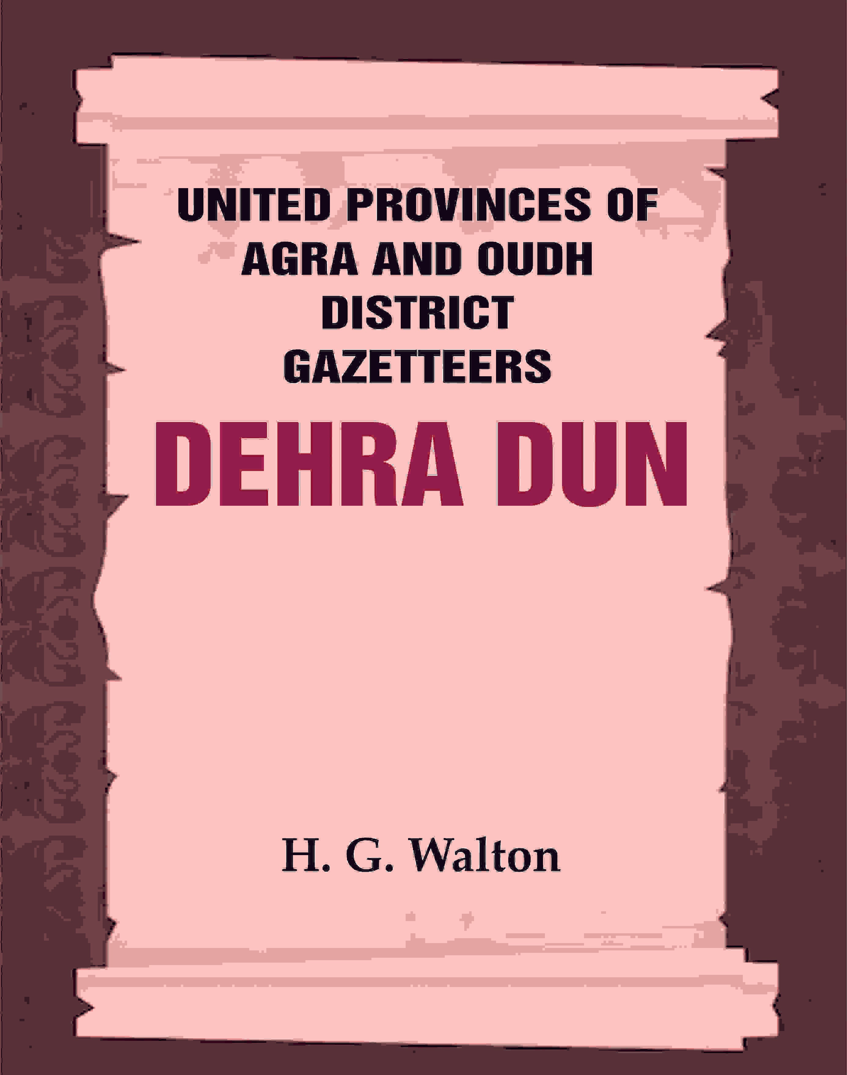 United Provinces of Agra and Oudh District Gazetteers: Dehra Dun Vol. XVII - Gyan Books