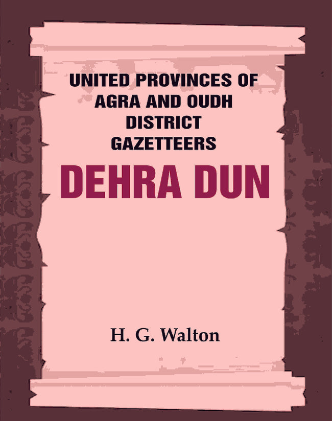 United Provinces of Agra and Oudh District Gazetteers: Dehra Dun Vol. XVII - Gyan Books Main Image