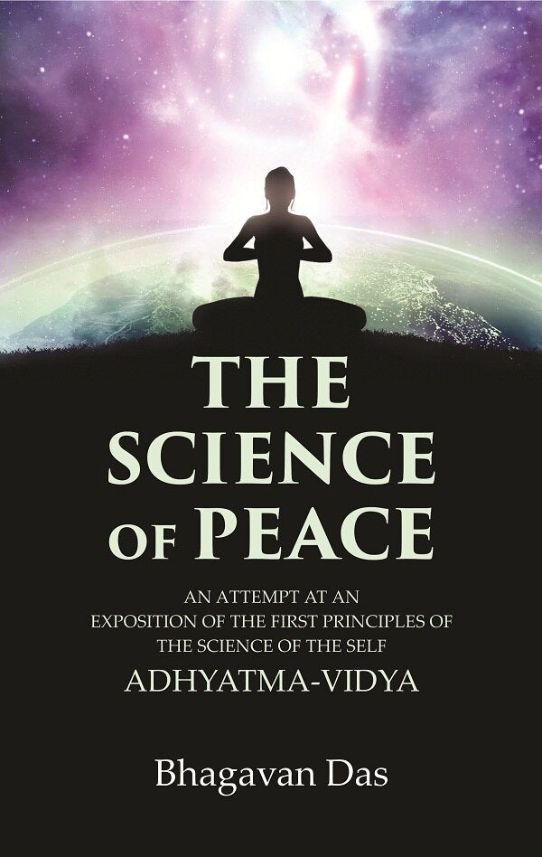 The Science of Peace: An Attempt at an Exposition of the first Principles of the Science of the Self, Adhyatma-Vidya - Gyan Books