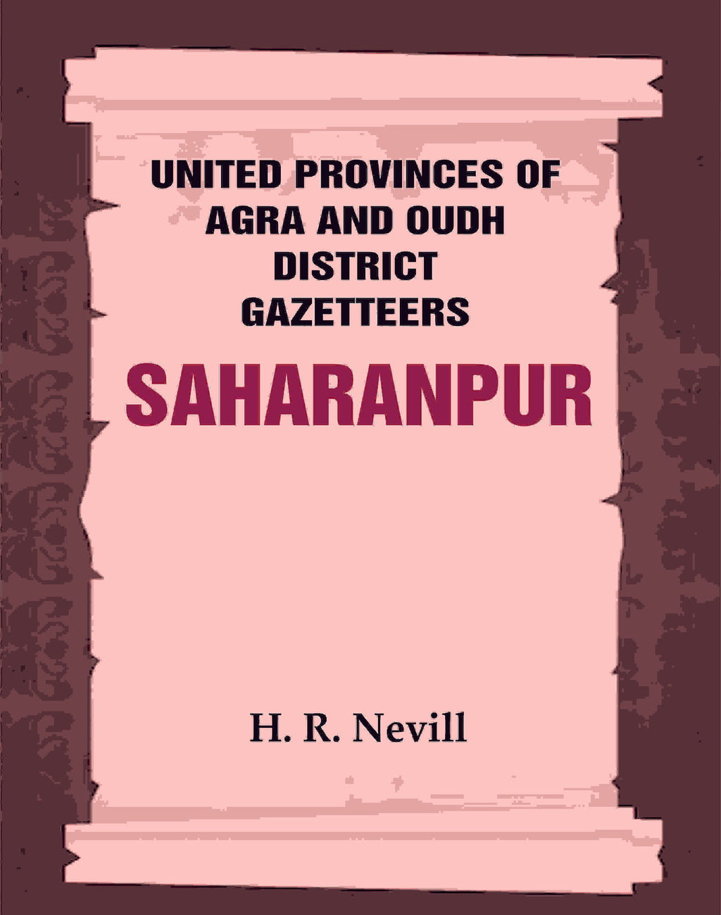United Provinces of Agra and Oudh District Gazetteers: Saharanpur Vol. XLV - Gyan Books