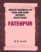 United Provinces of Agra and Oudh District Gazetteers: Fatehpur Vol. XXI - Gyan Books