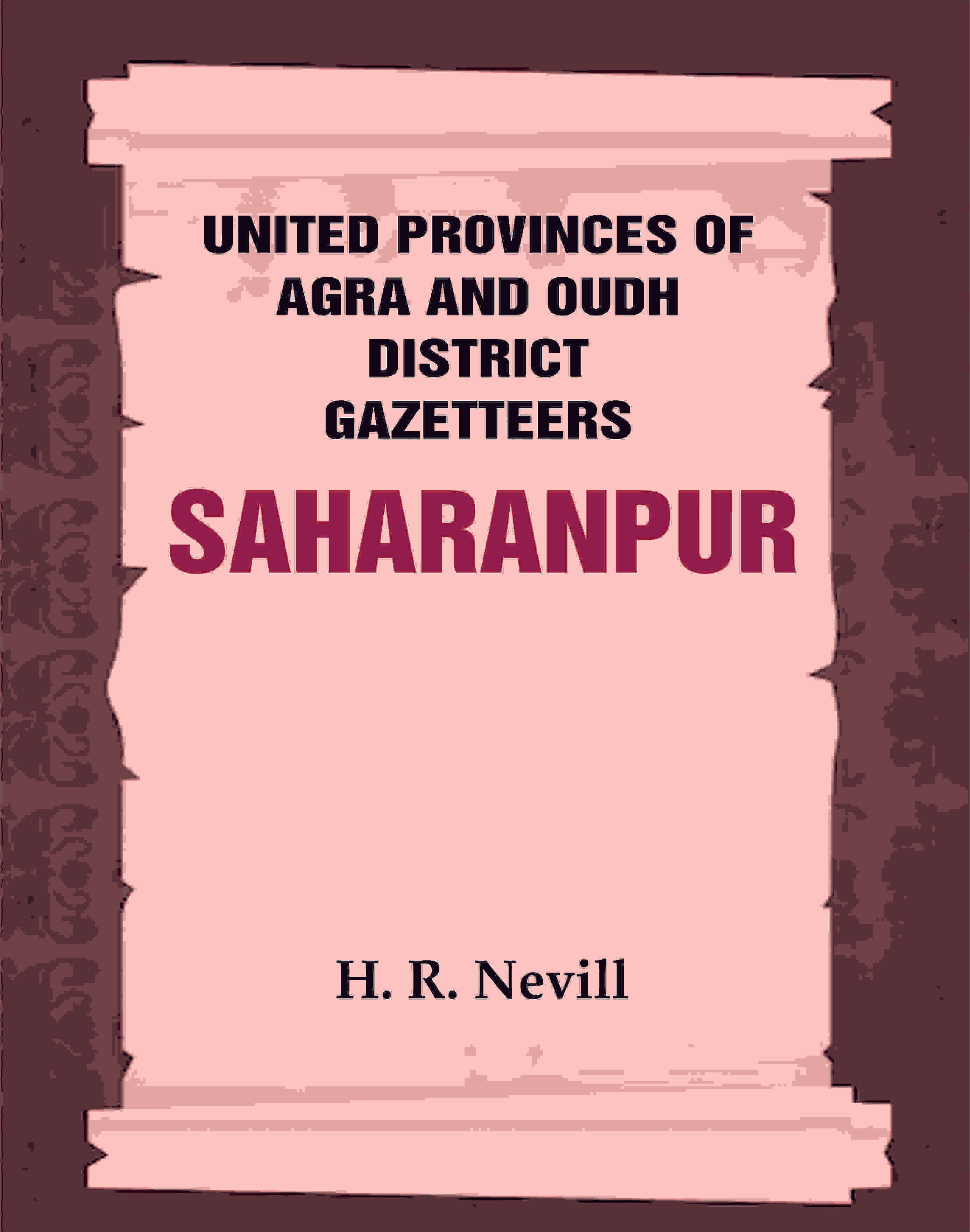 United Provinces of Agra and Oudh District Gazetteers: Saharanpur Vol. XLV - Gyan Books
