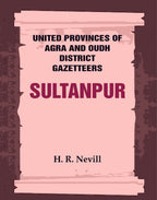 United Provinces of Agra and Oudh District Gazetteers: Sultanpur Vol. XLVIII - Gyan Books