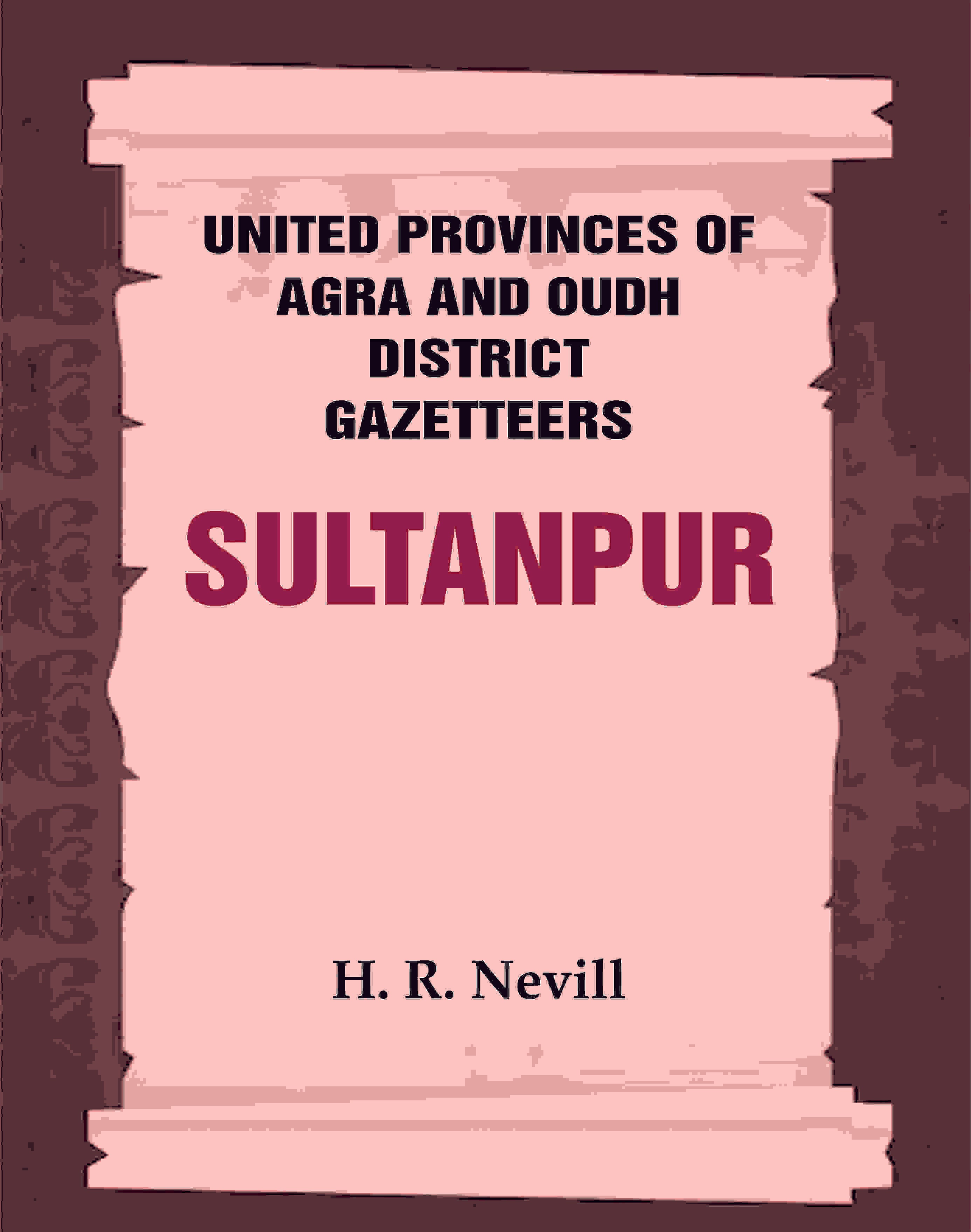 United Provinces of Agra and Oudh District Gazetteers: Sultanpur Vol. XLVIII - Gyan Books