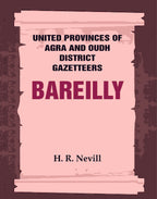 United Provinces of Agra and Oudh District Gazetteers: Bareilly Vol. X - Gyan Books