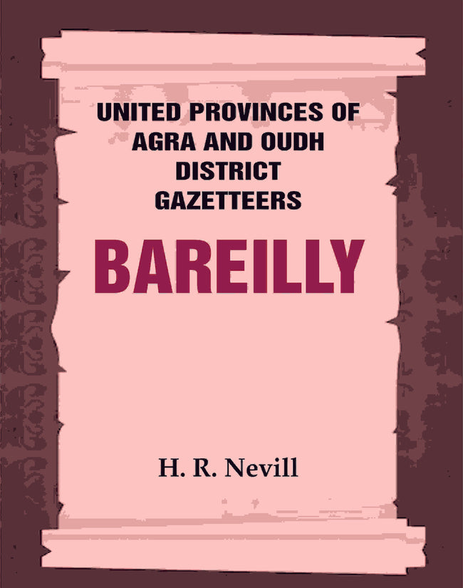 United Provinces of Agra and Oudh District Gazetteers: Bareilly Vol. X - Gyan Books Hover Image