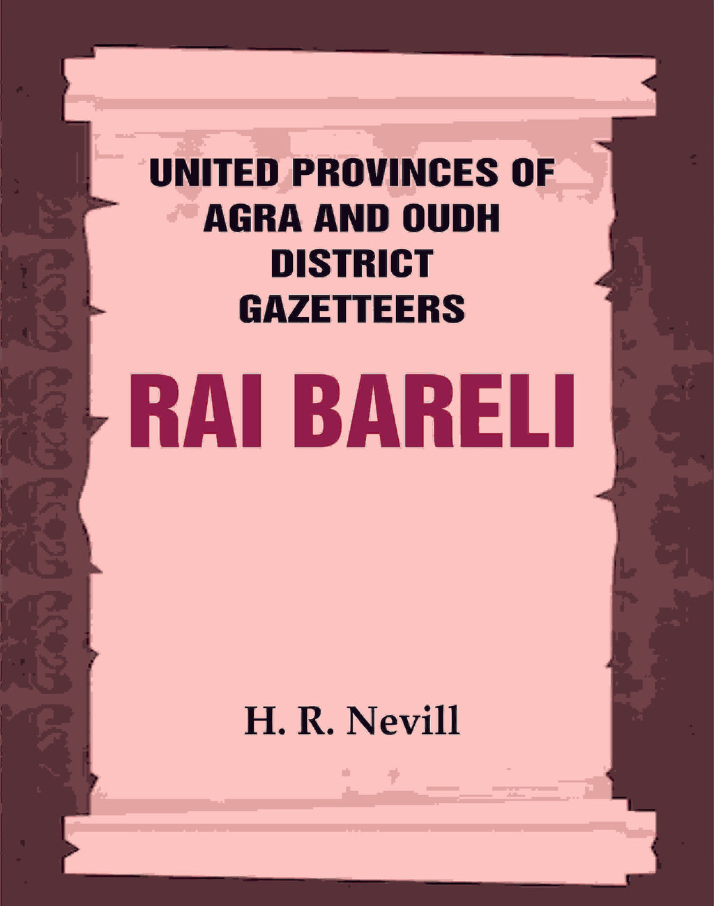 United Provinces of Agra and Oudh District Gazetteers: Rai Bareli Vol. XLIII - Gyan Books