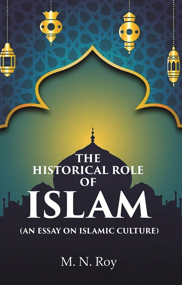 The Historical Role of Islam: (An Essay on Islamic Culture) - Gyan Books