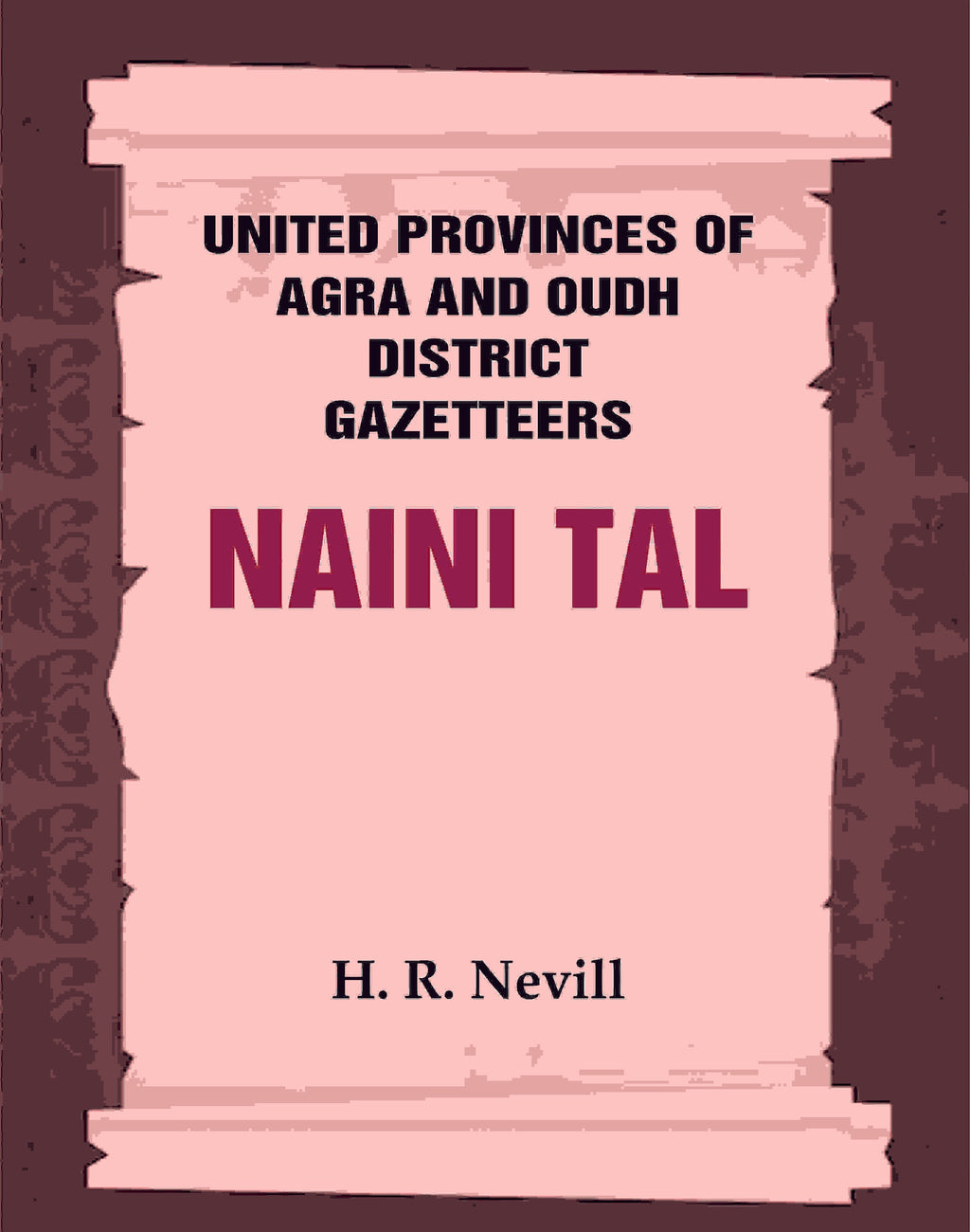 United Provinces of Agra and Oudh District Gazetteers: Naini Tal Vol. XL - Gyan Books