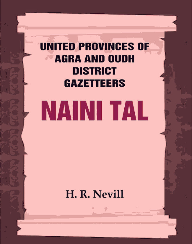 United Provinces of Agra and Oudh District Gazetteers: Naini Tal Vol. XL - Gyan Books Hover Image