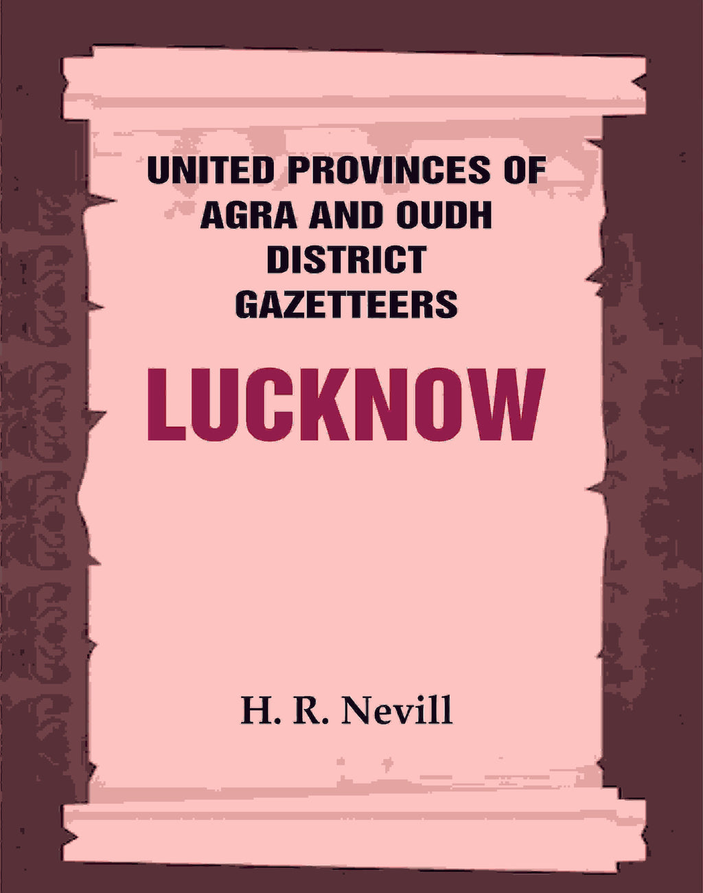 United Provinces of Agra and Oudh District Gazetteers: Lucknow Vol. XXXIII - Gyan Books