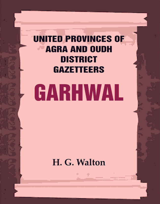 United Provinces of Agra and Oudh District Gazetteers: Garhwal Vol. XXIII - Gyan Books Main Image