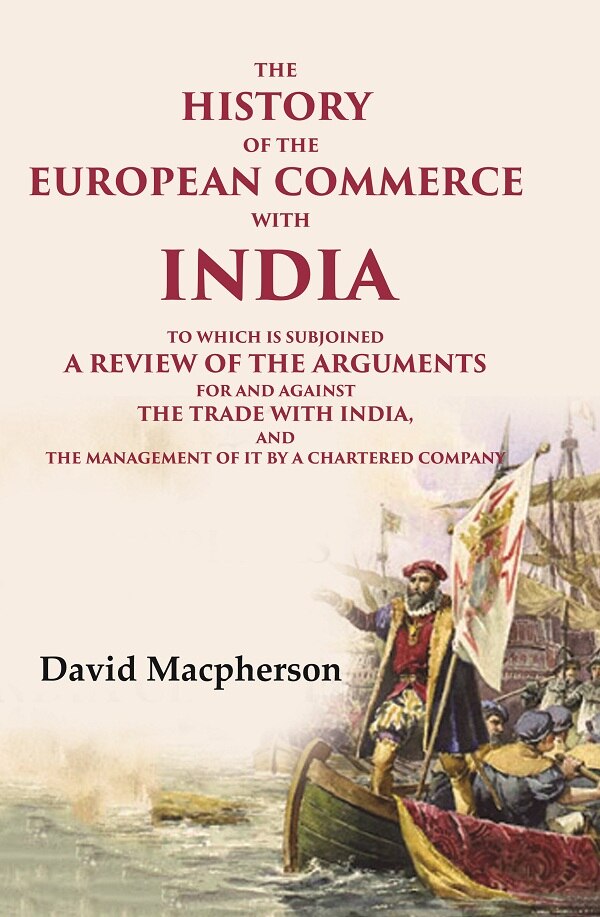 The History Of The European Commerce With India: To Which Is Subjoined A Review Of The Arguments For And - Gyan Books