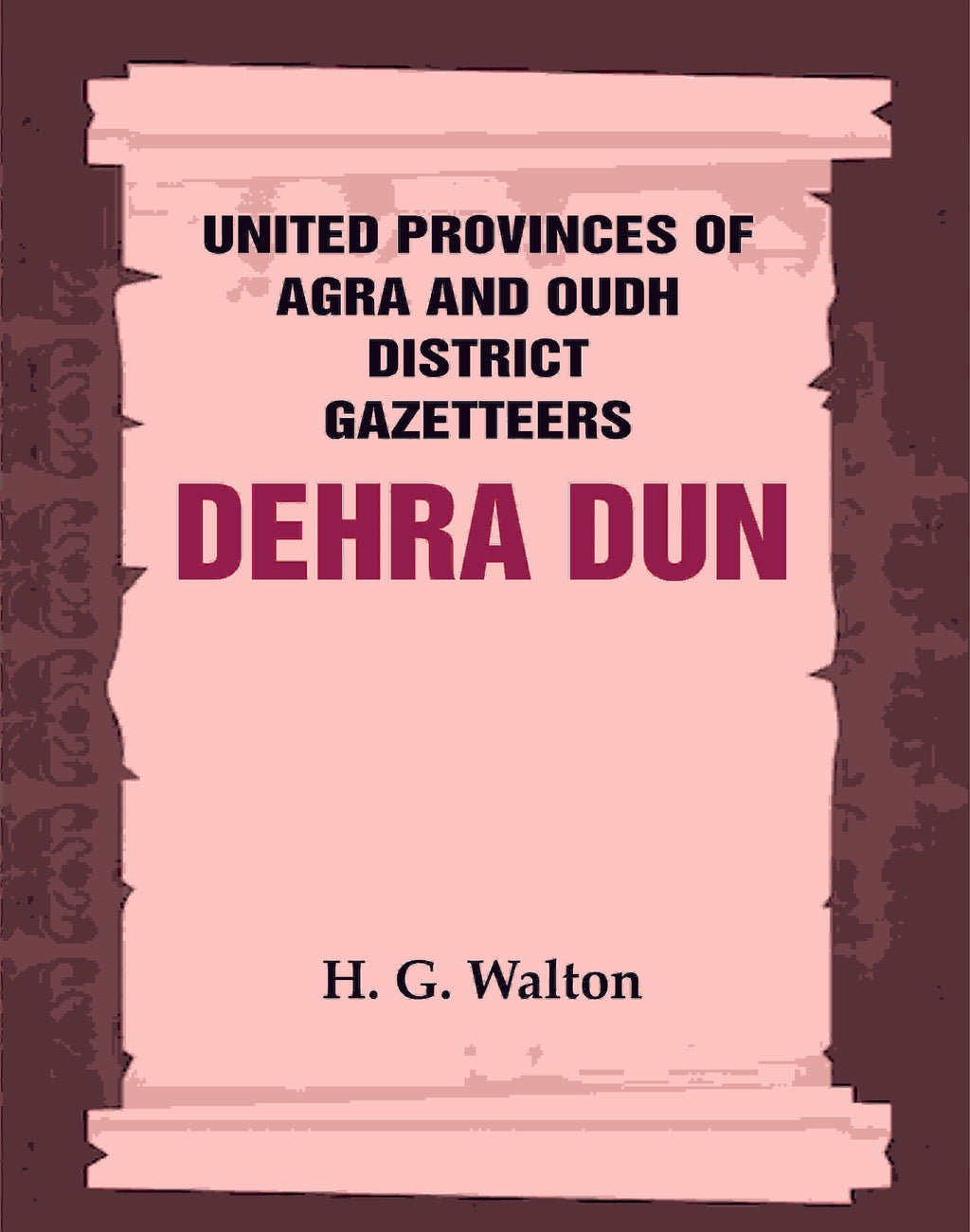United Provinces of Agra and Oudh District Gazetteers: Dehra Dun Vol. XVII - Gyan Books