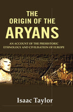 The Origin of the Aryans: An Account of the Prehistoric Ethnology and Civilisation of Europe - Gyan Books
