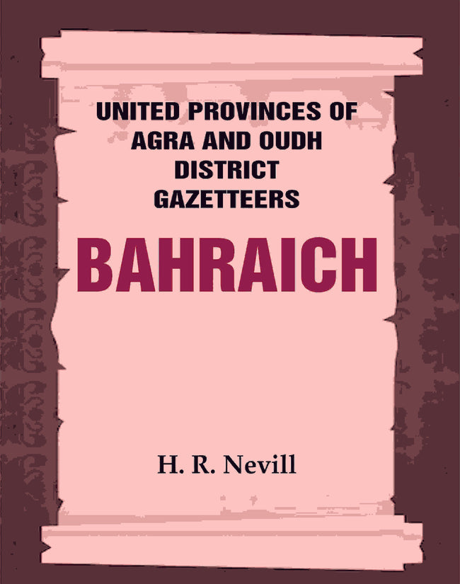 United Provinces of Agra and Oudh District Gazetteers: Bahraich Vol. VI - Gyan Books Main Image
