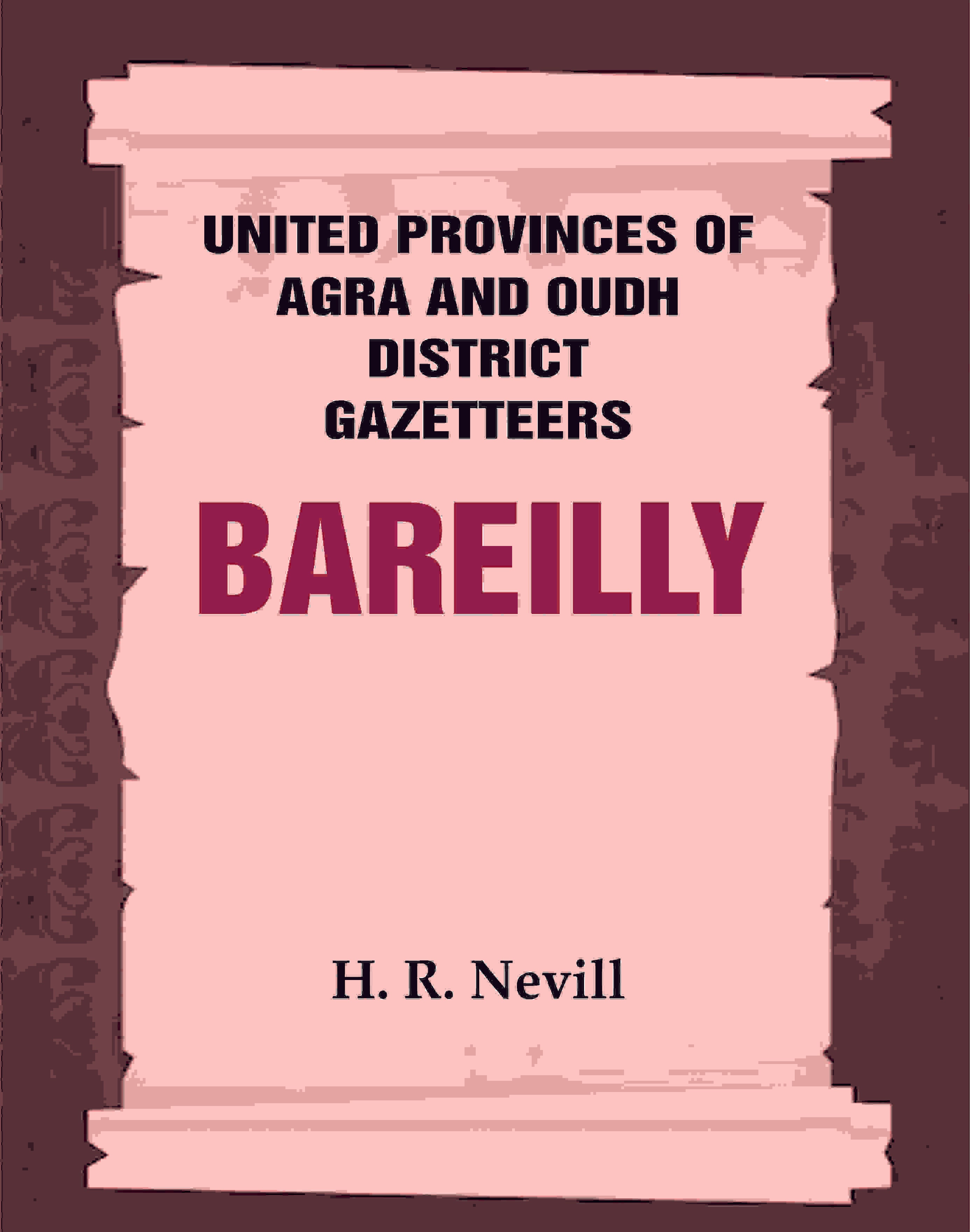 United Provinces of Agra and Oudh District Gazetteers: Bareilly Vol. X - Gyan Books