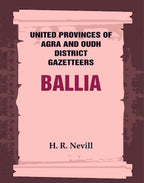 United Provinces of Agra and Oudh District Gazetteers: Ballia Vol. VII - Gyan Books
