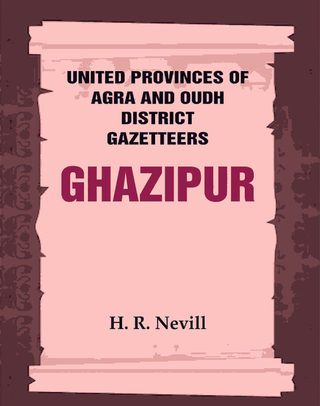 United Provinces of Agra and Oudh District Gazetteers: Ghazipur Vol. XXIV - Gyan Books Hover Image
