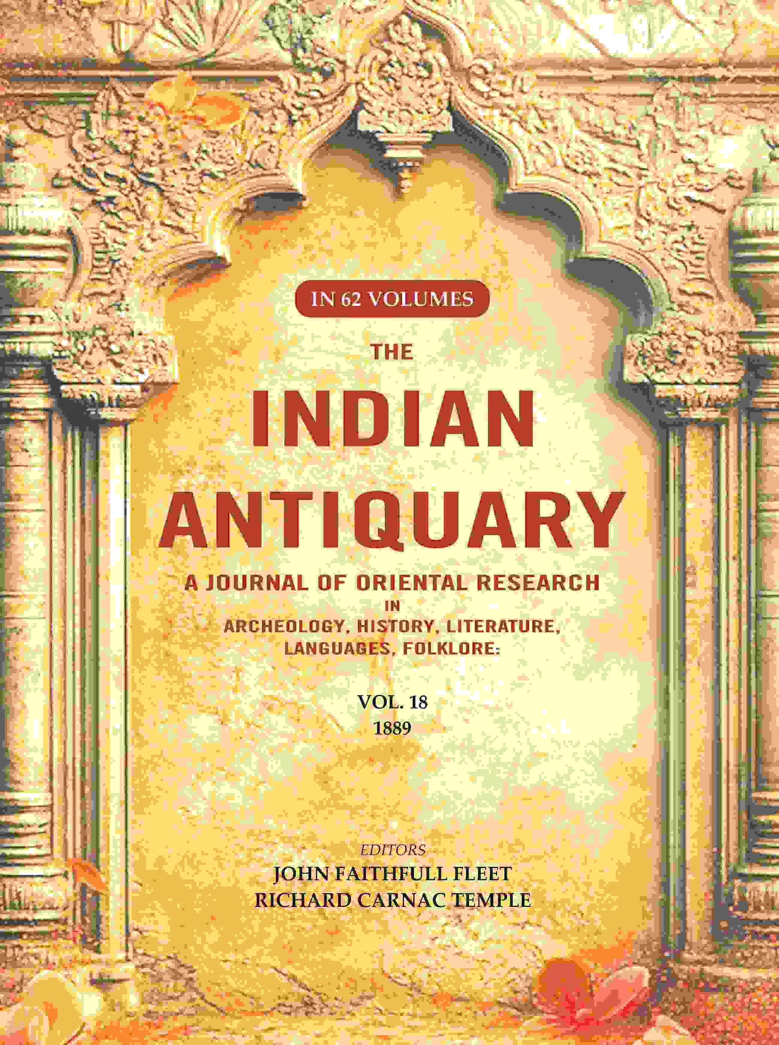 The Indian Antiquary a Journal of Oriental Research in Archeology, History, Literature, Languages, Folklore: Vol. XVIII. 1889 18th - Gyan Books