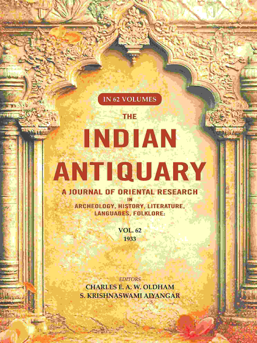 The Indian Antiquary a Journal of Oriental Research in Archeology, History, Literature, Languages, Folklore: Vol. LXII. 1933 62nd - Gyan Books