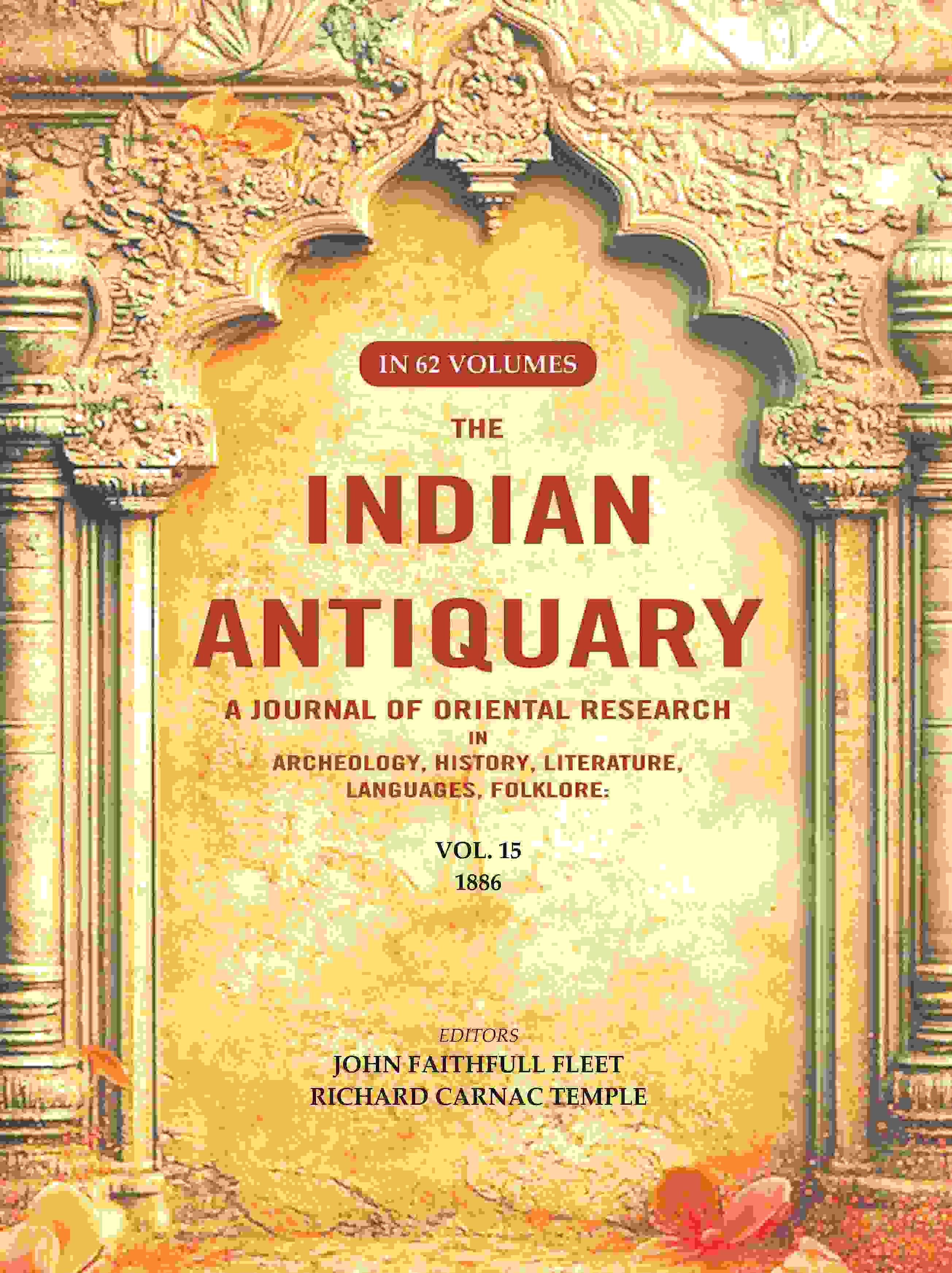 The Indian Antiquary a Journal of Oriental Research in Archeology, History, Literature, Languages, Folklore: Vol. XV. 1886 15th - Gyan Books
