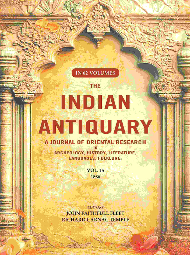 The Indian Antiquary a Journal of Oriental Research in Archeology, History, Literature, Languages, Folklore: Vol. XV. 1886 15th - Gyan Books Main Image