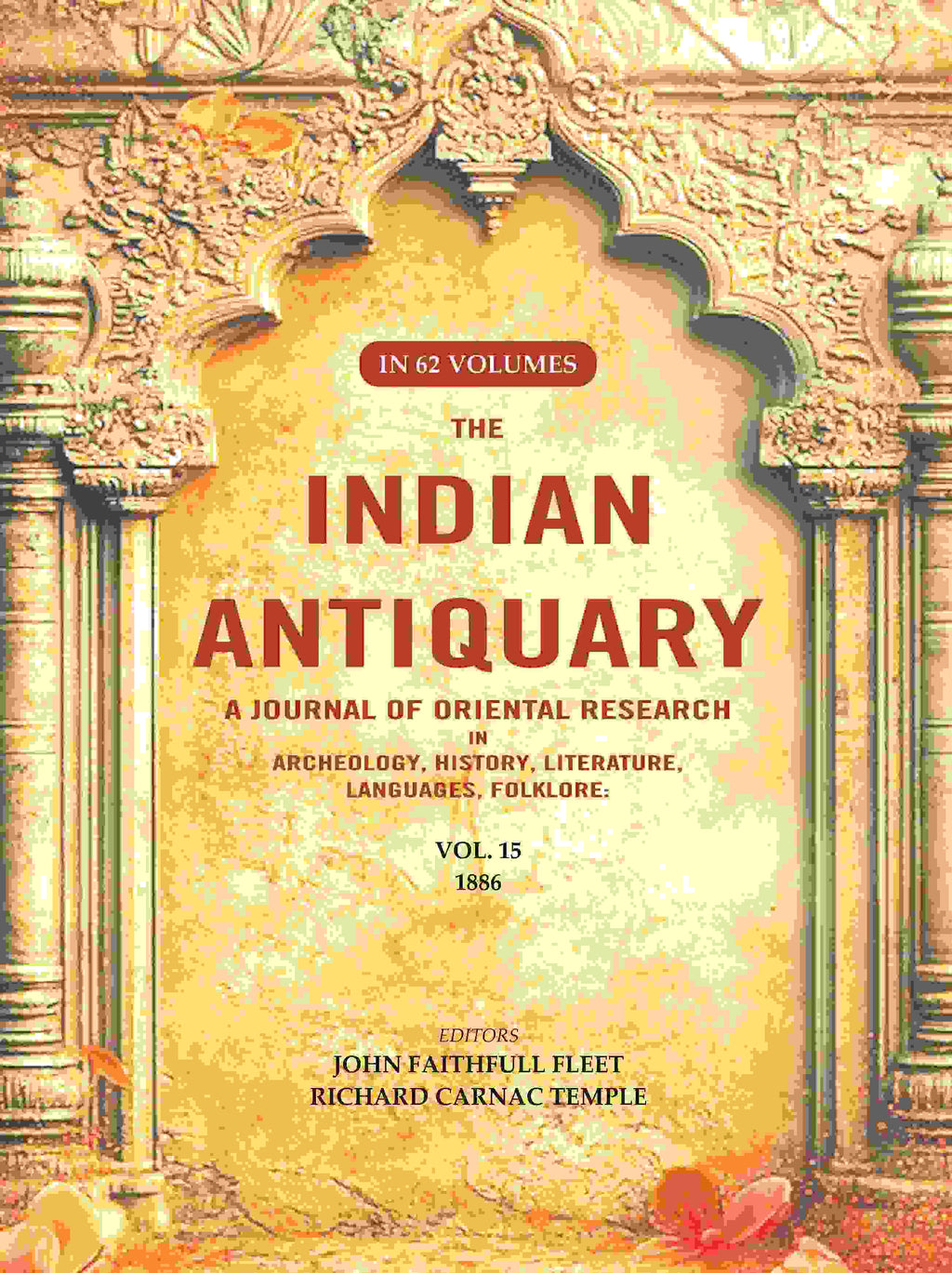The Indian Antiquary a Journal of Oriental Research in Archeology, History, Literature, Languages, Folklore: Vol. XV. 1886 15th - Gyan Books