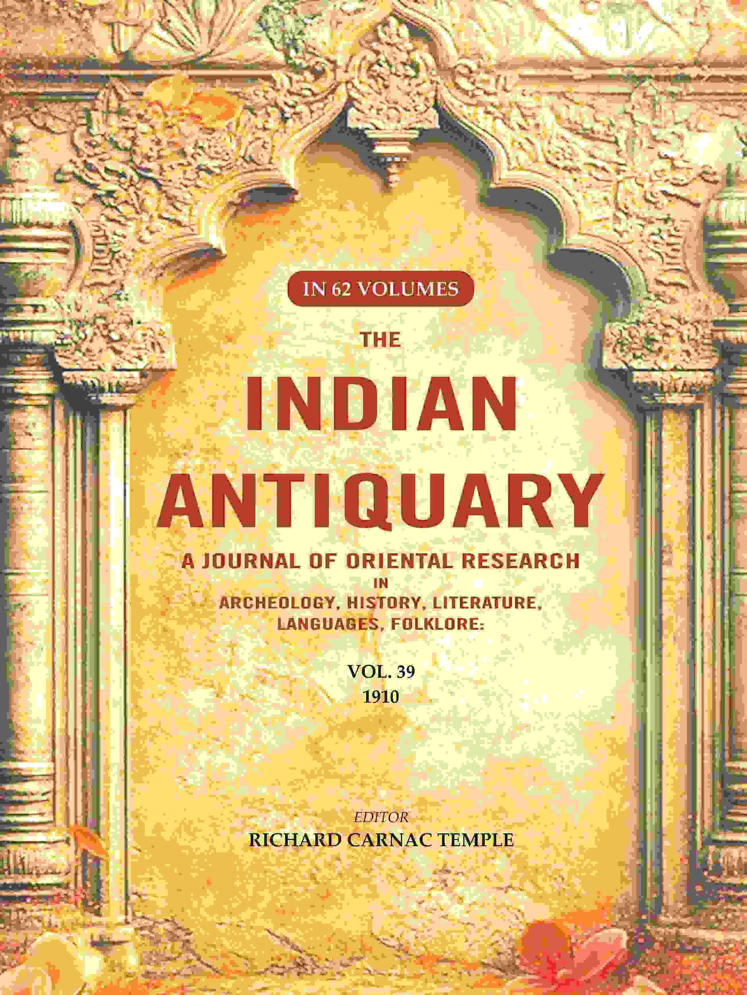 The Indian Antiquary a Journal of Oriental Research in Archeology, History, Literature, Languages, Folklore: Vol. XXXIX. 1910 39th - Gyan Books