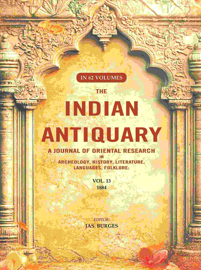 The Indian Antiquary a Journal of Oriental Research in Archeology, History, Literature, Languages, Folklore: Vol. XIII. 1884 13th - Gyan Books Hover Image
