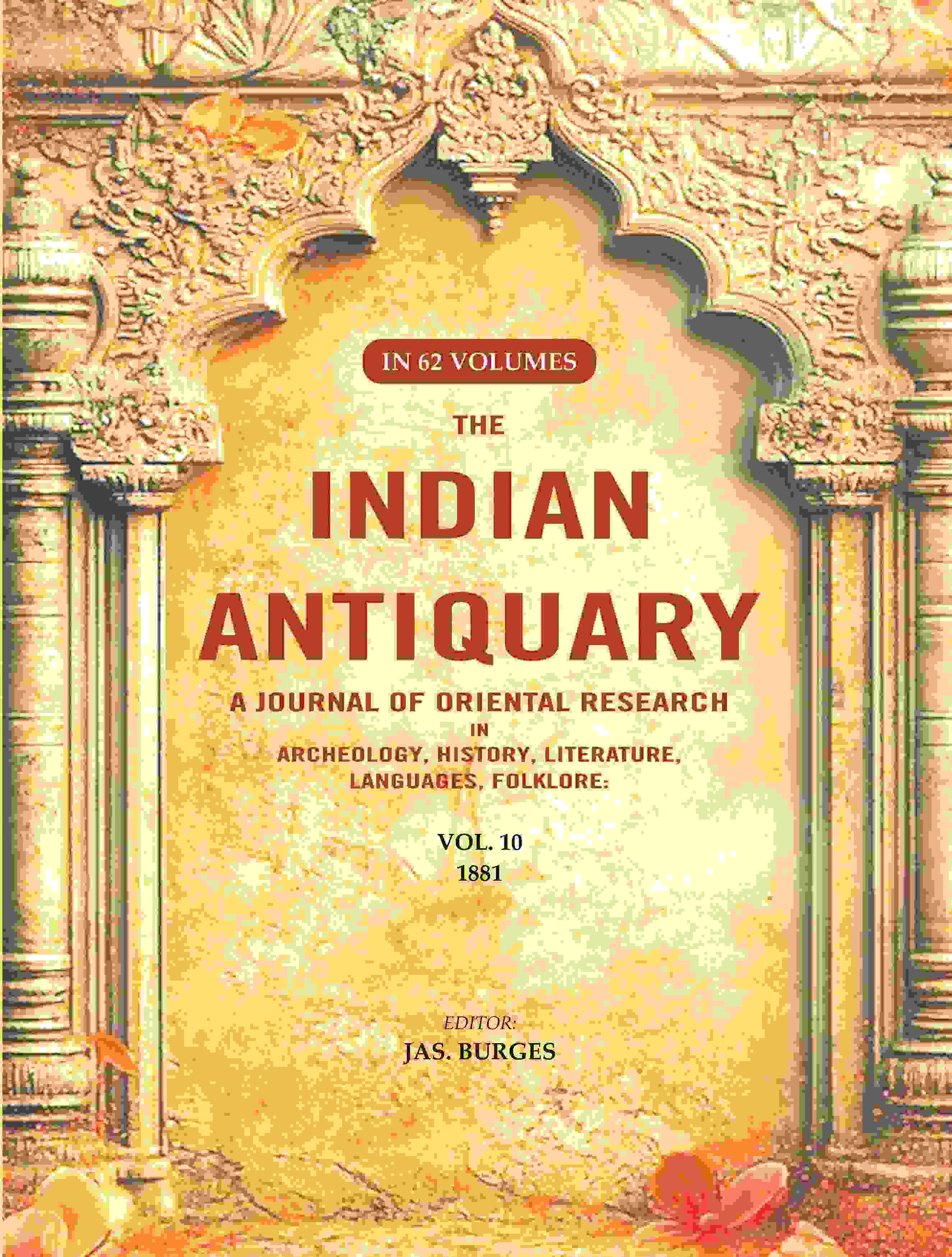 The Indian Antiquary a Journal of Oriental Research in Archeology, History, Literature, Languages, Folklore: Vol. X. 1881 10th - Gyan Books